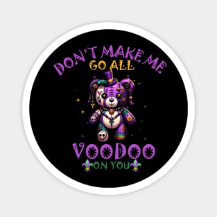 dont make me go all voodoo on you Magnet